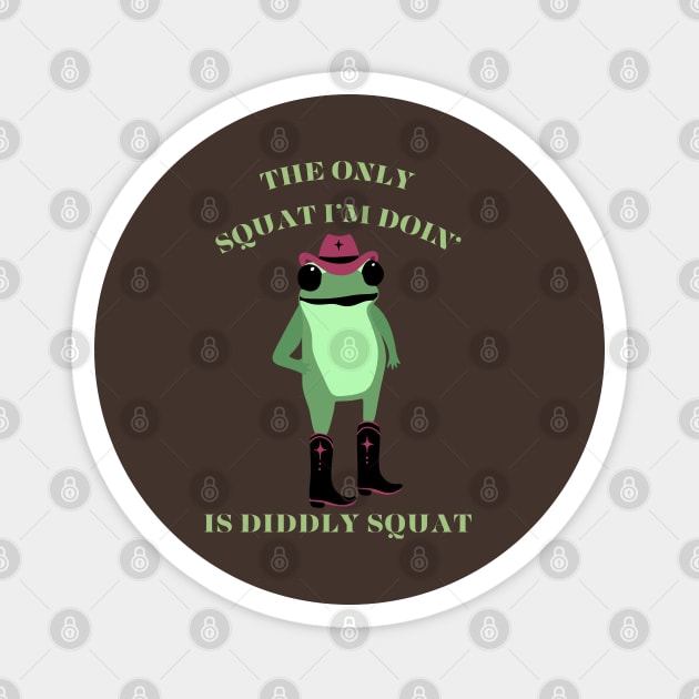 The Only Squat I’m Doin’ Is Diddly Squat Magnet by Creatifly Graphic Tees